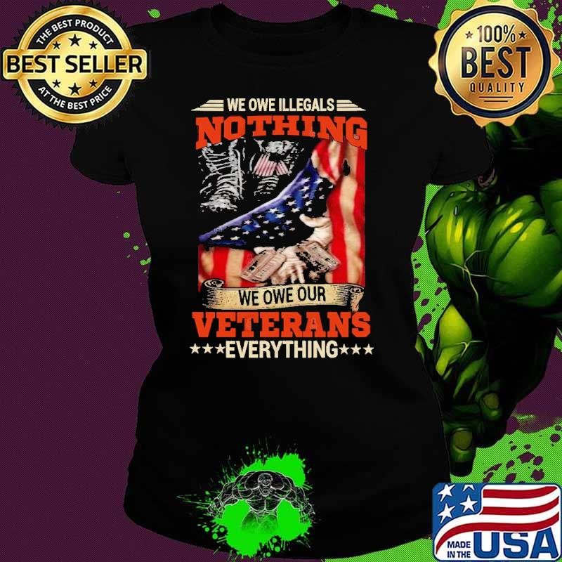 We owe illegals nothing we owe our veterans everything usa flag T-Shirt