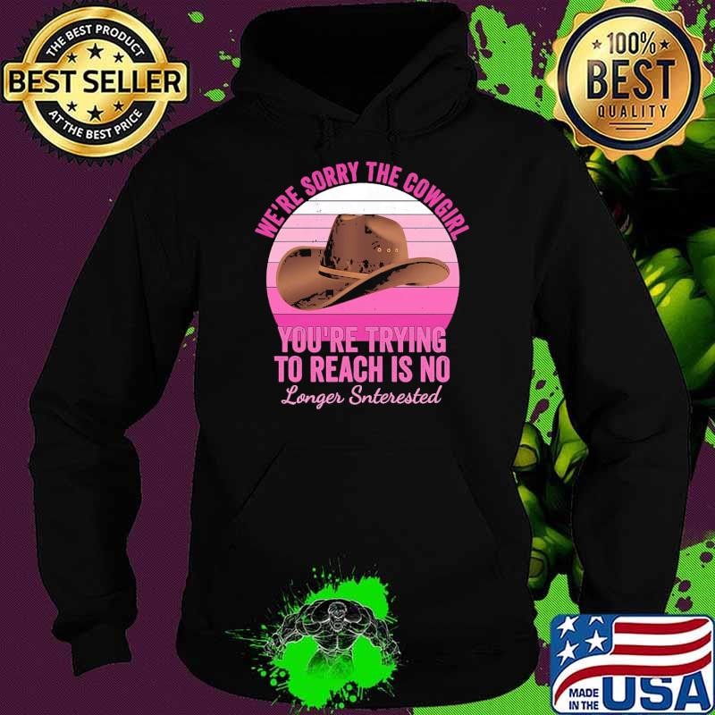We're Sorry The Cowgirl You're Trying To Reach Is No Longer Interested Retro T-Shirt