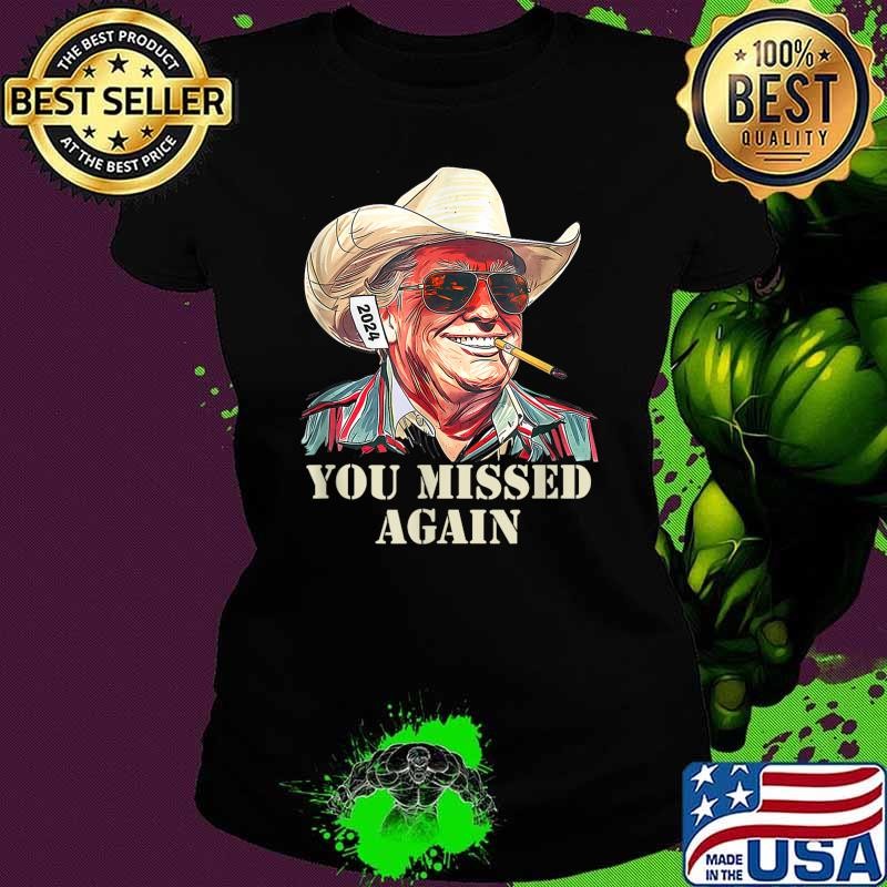 Western Trump Cowboy You Missed Again Ladies tee