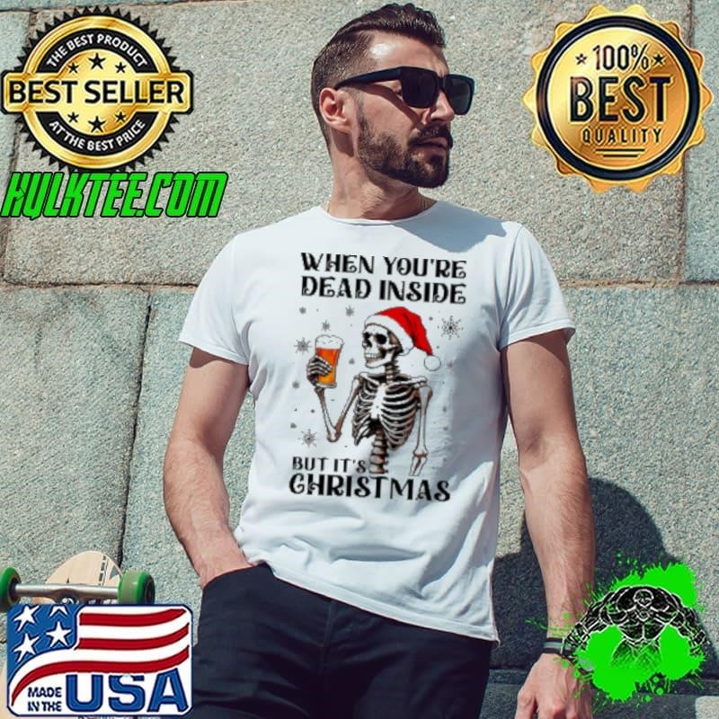 When Youre Dead Inside But Its Christmas Funny Skeleton Drinking Beer Shirt
