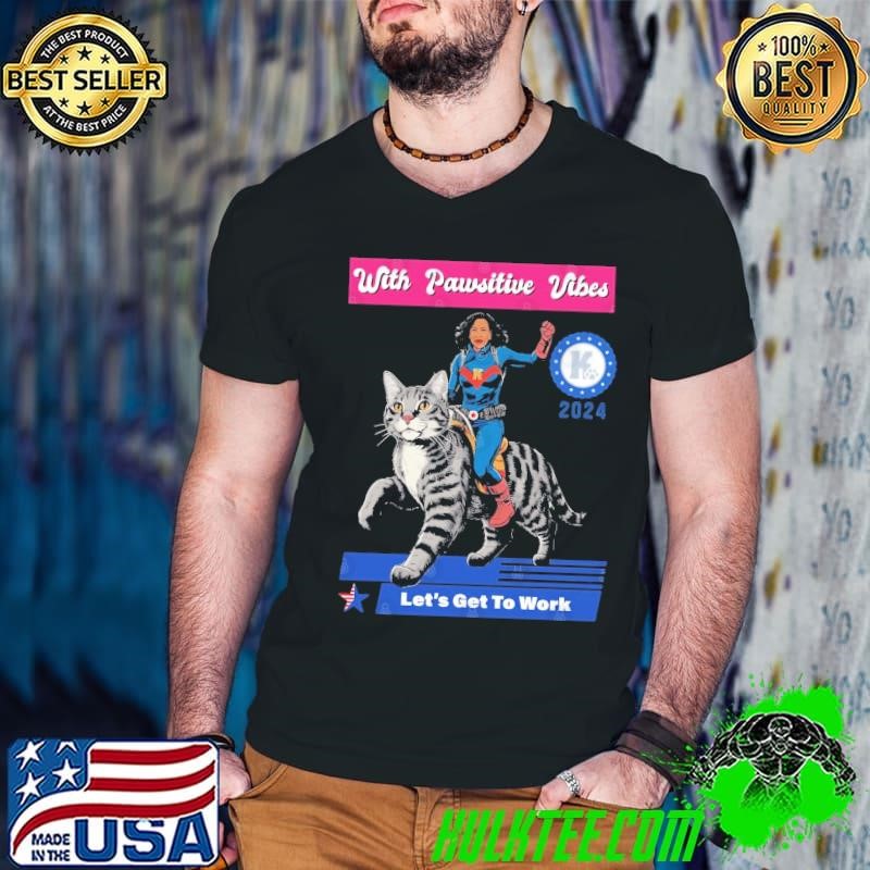 With Pawsitive Vibes Let's Get To Work Kamala Harris Election Supporter 2024 T-Shirt