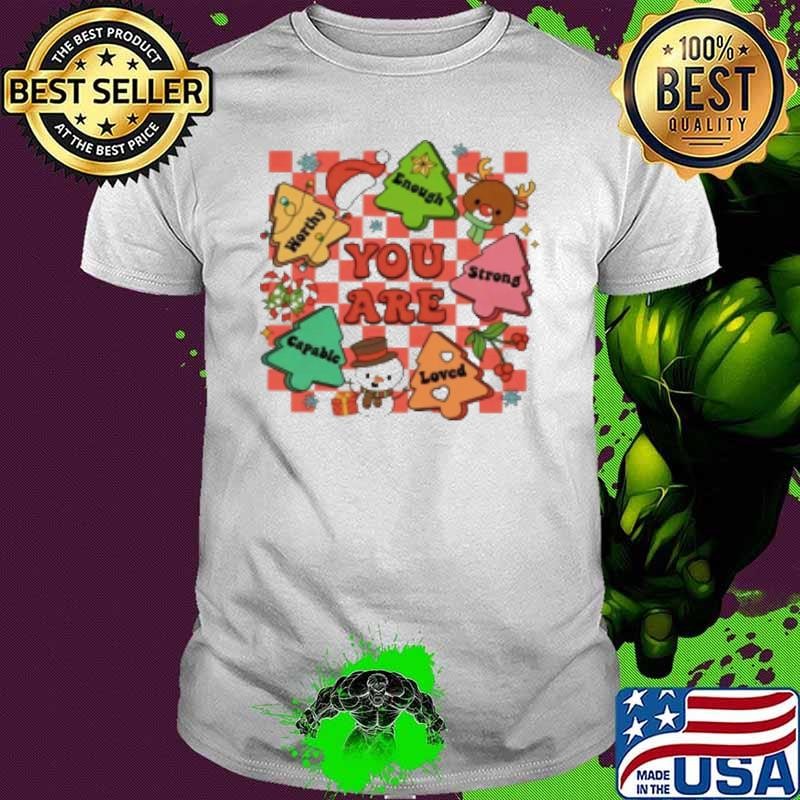 You Are Worthy Enoutgh Strong Capable Loved Teacher Shirt