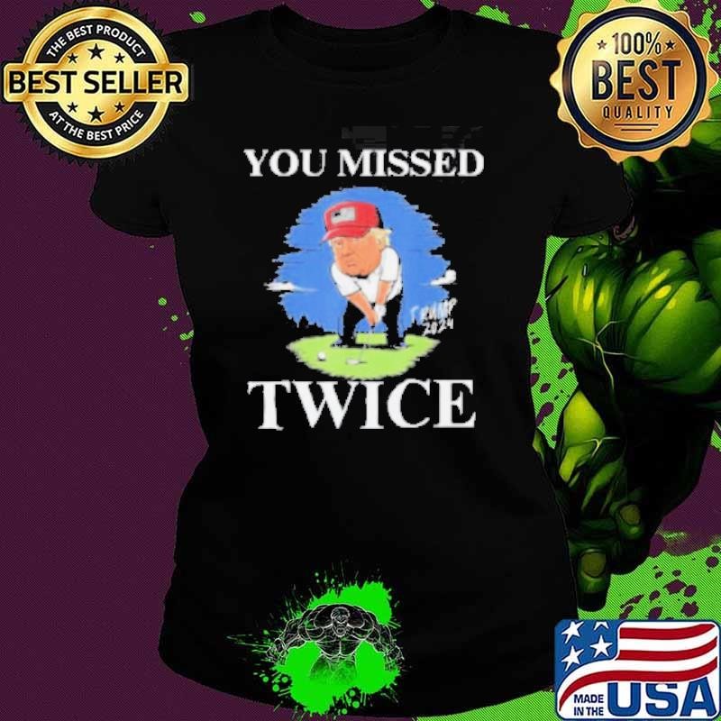 You Missed Twice Golf 2024 Vote Trump Missed Me Again Trump Shirt