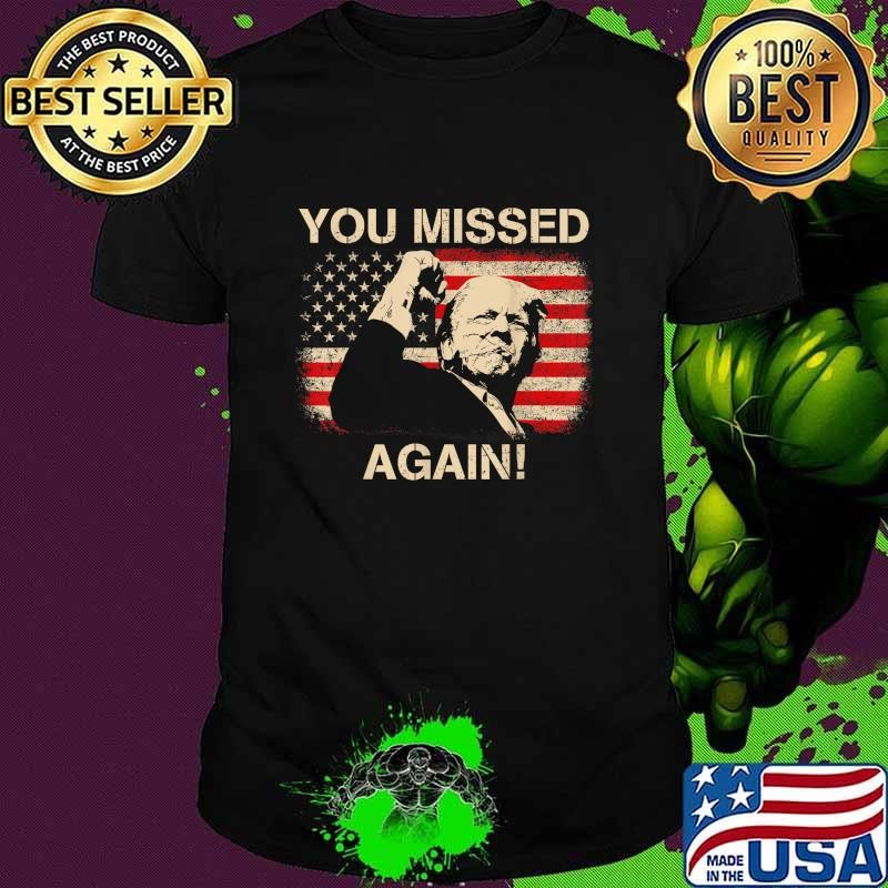 You missed again donald trump president usa flag election 2024 T-Shirt