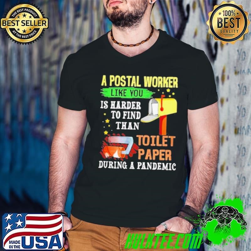 A postal worker like you is harder to find than toilet paper during a pandemic shirt