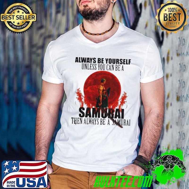 Always Be Yourself Unless You Can Be A Samurai Moon Blood shirt