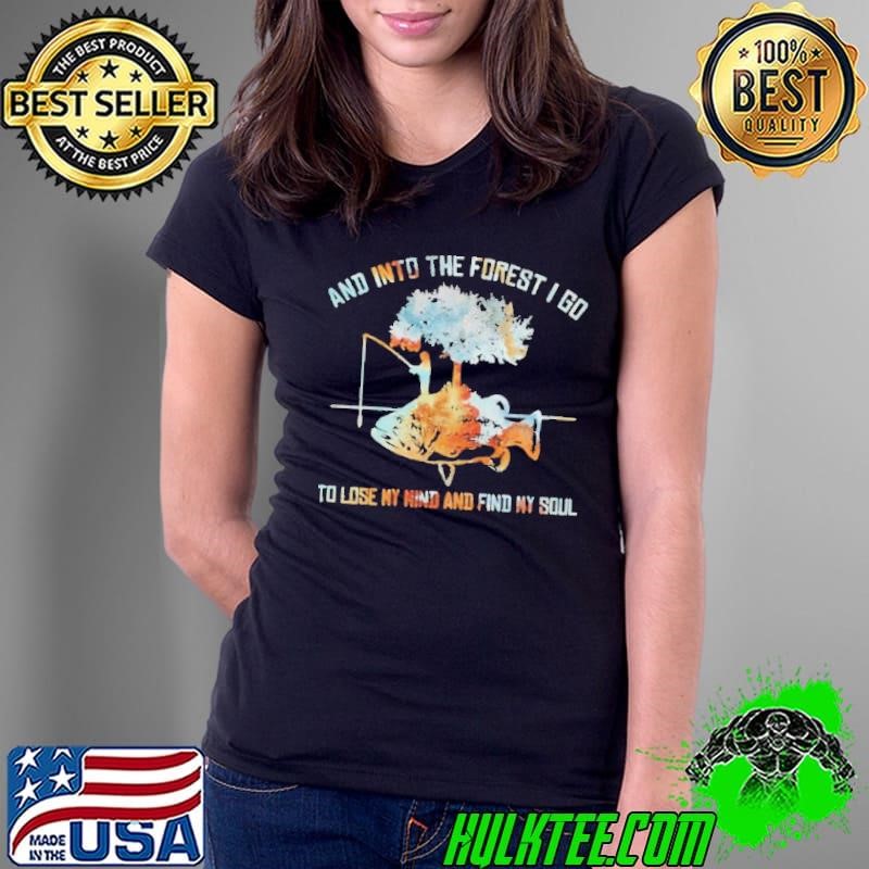 And Into The Forest I Go To Lose My Mind And Find My Soul Fish Under Tree Fishing shirt