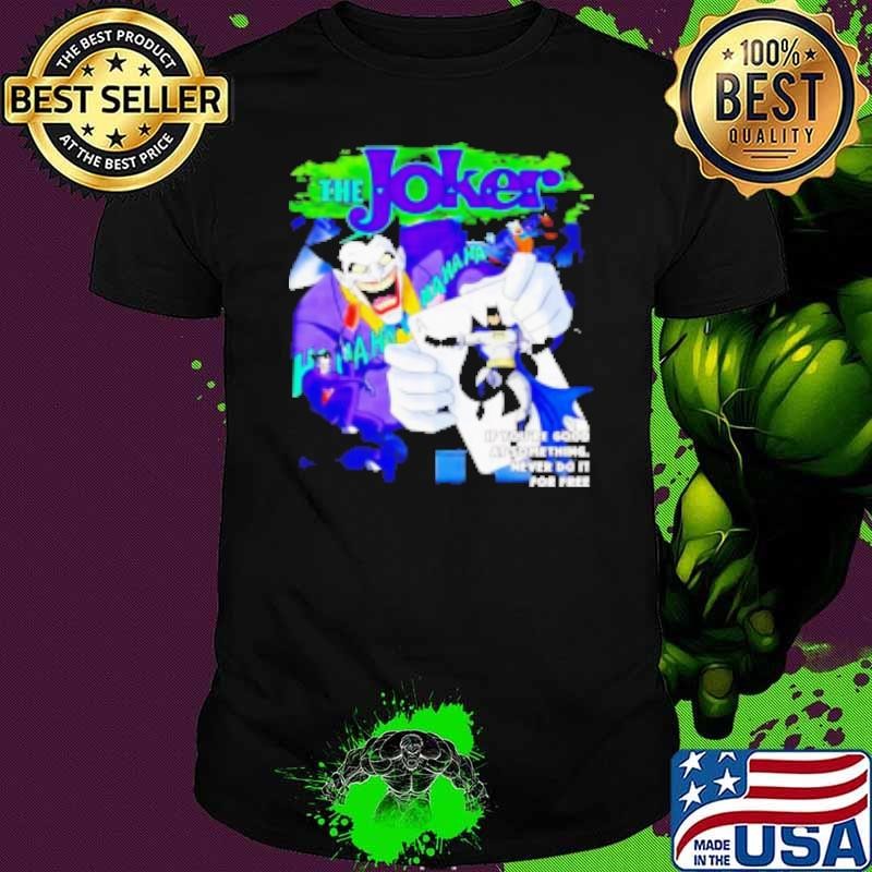 Animated Joker if you're good at something never do it for free Shirt