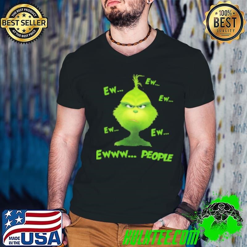 Awesome Christmas Grinch Ew Ew Ew Ew Ew Ewww People Shirt