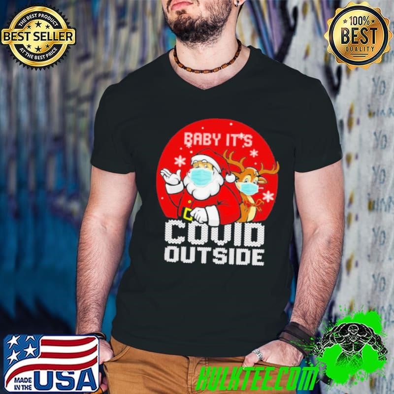 Baby It’s Covid Outside Santa Reindeer Ugly Christmas shirt