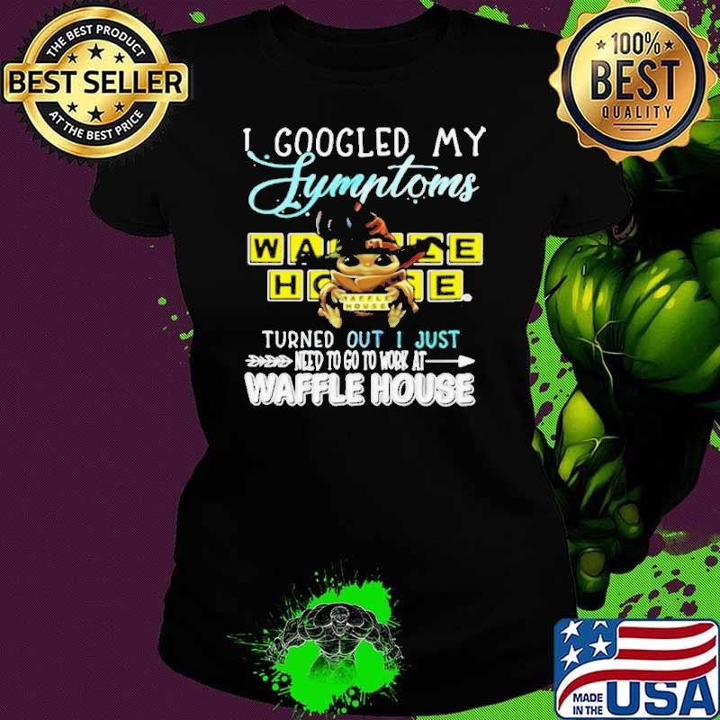 Baby Yoda Hug I Googled My Symptoms Turns Out I Just Need To Go To Work At Waffle House Ladies tee