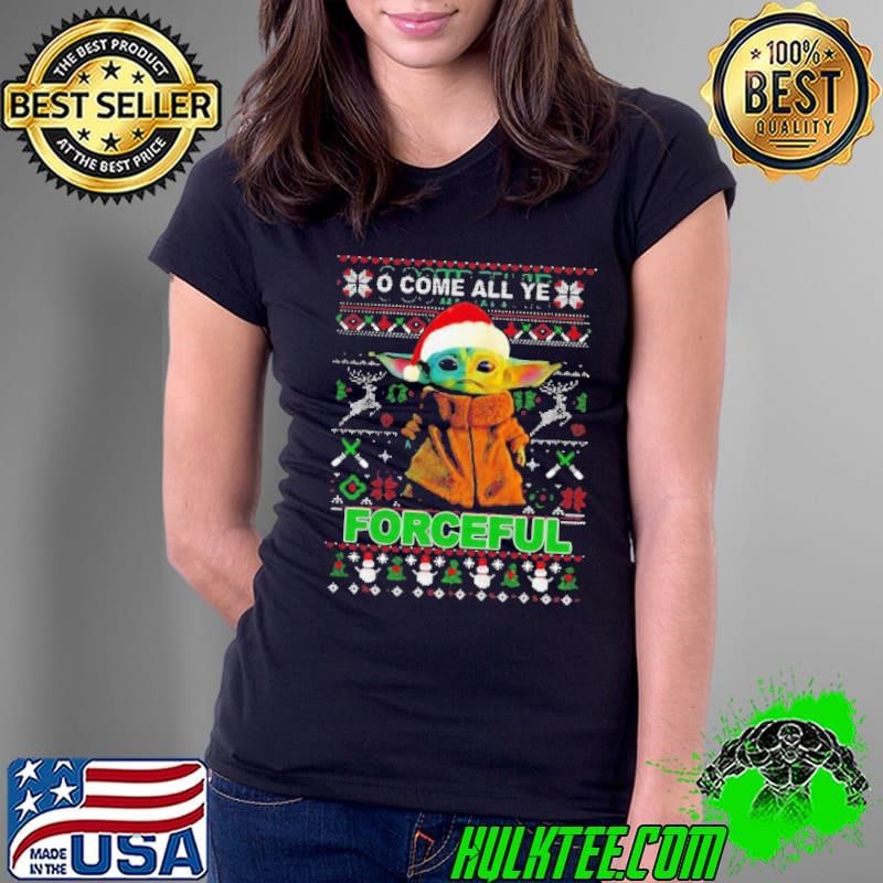 Baby Yoda O Come All Ye Forceful Ugly Merry Christmas shirt