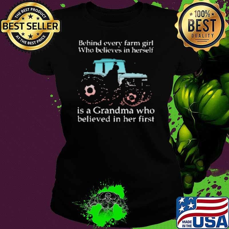 Behind Every Farm GIrl Is Grandma Tractor Ladies tee Behind Every Farm GIrl Is Grandma Tractor Ladies tee