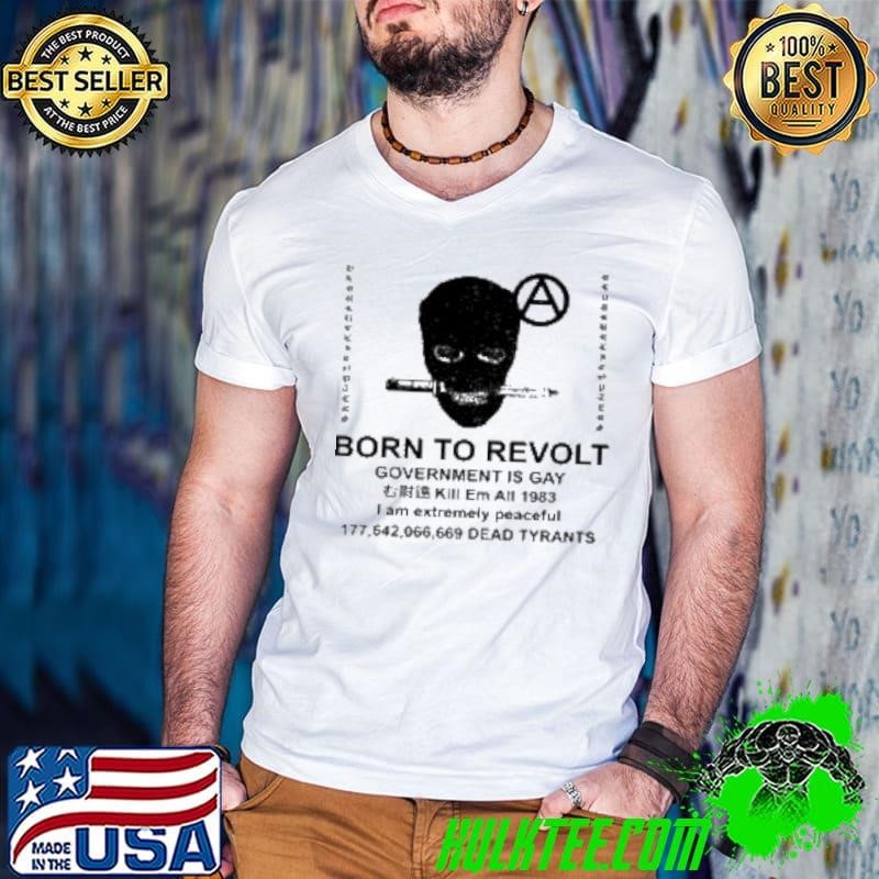 Born to revolt government is gay kill em all 1983 i am extremely peaceful Dead Tyrants Guys V Neck