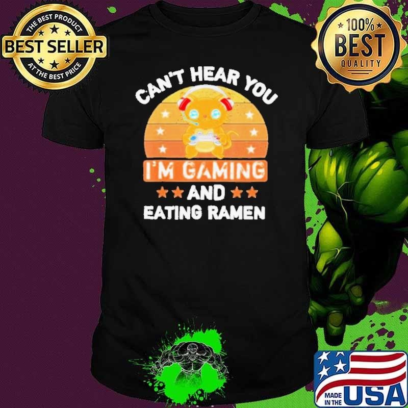 Cant hear you Im gaming and eating ramen vintage shirt