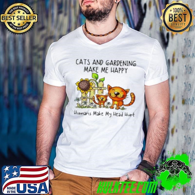 Cats And Gardening Make Me Happy Humans Make My Head Hurt Cartoon Shirt