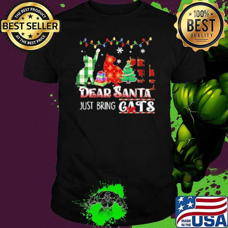 Christmas Dear Santa Just Bring Cats Interesting Xmas Cat Shirt