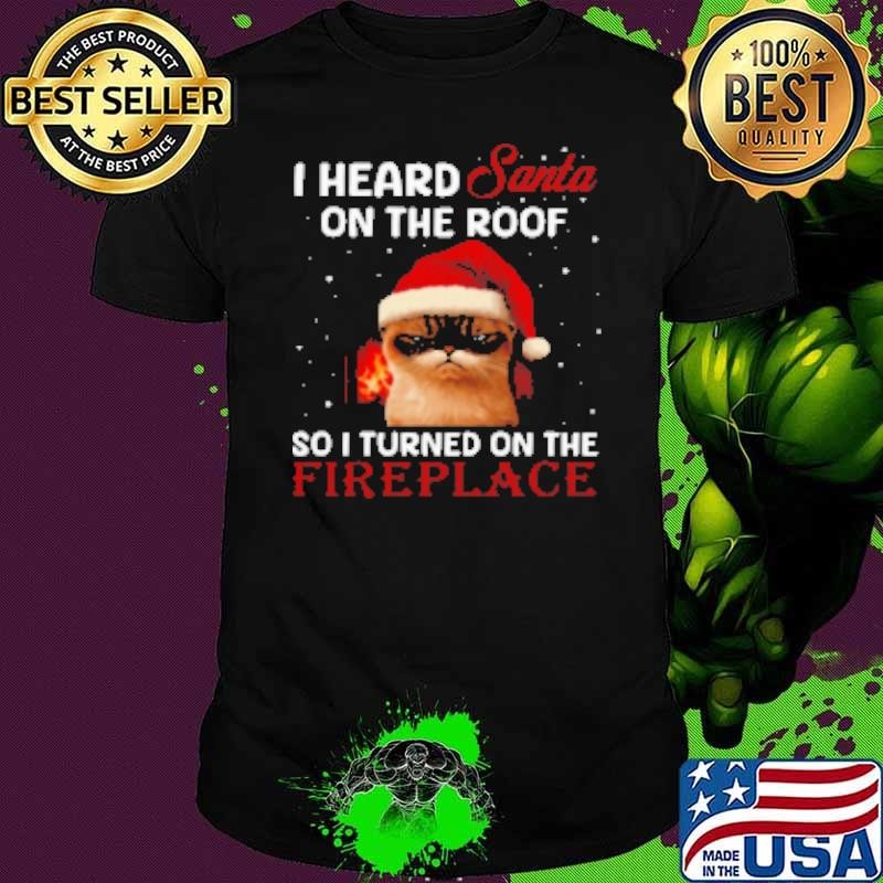 Christmas I Heard Santa On The Roof Funny Xmas Cat Shirt