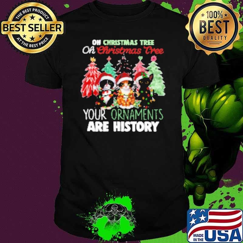 Christmas Your Ornaments Are History Funny Xmas Cat Shirt