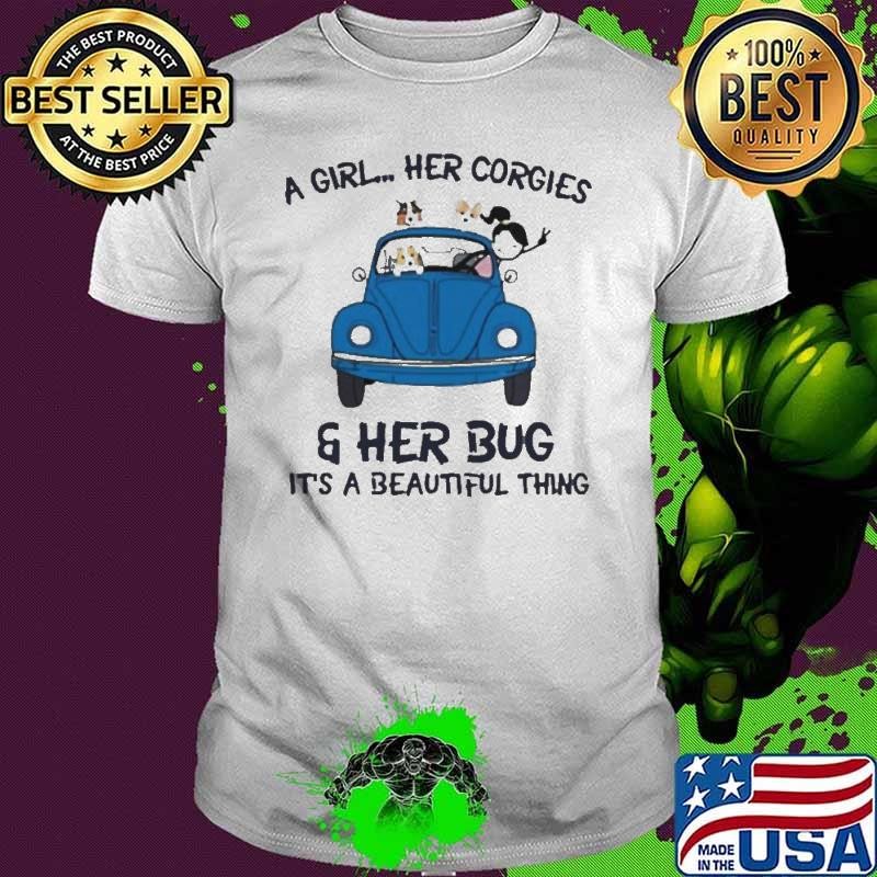 Corgi Dog A girl her Corgies and her Bug Its a beautiful thing shirt