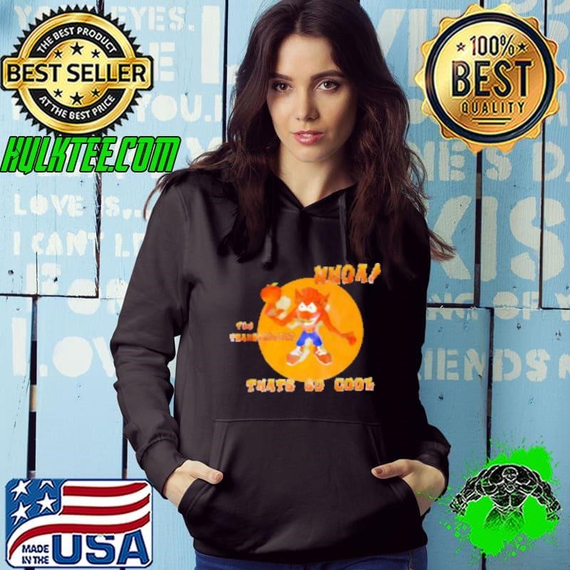 Crash Bandicoot whoa you transcendah thats so cool Hoodie