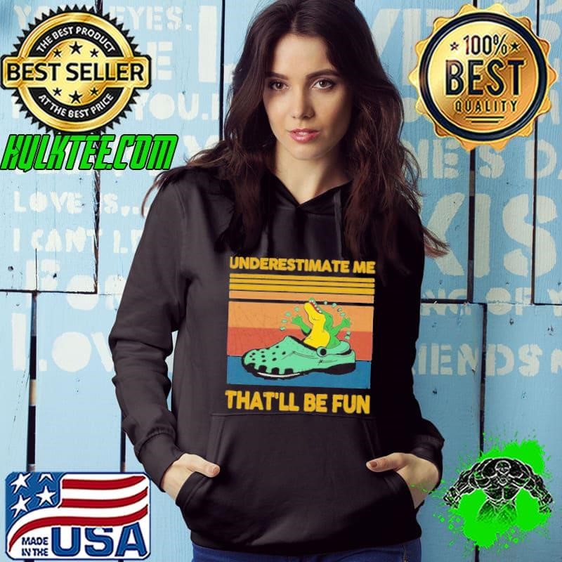 Crocodiles Underestimate Me That’ll Be Fun Vintage Hoodie