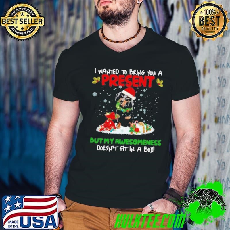 Dachshund I Wanted Bring You A Present But My Awesomeness Doesn’t Fit In A Box Christmas shirt
