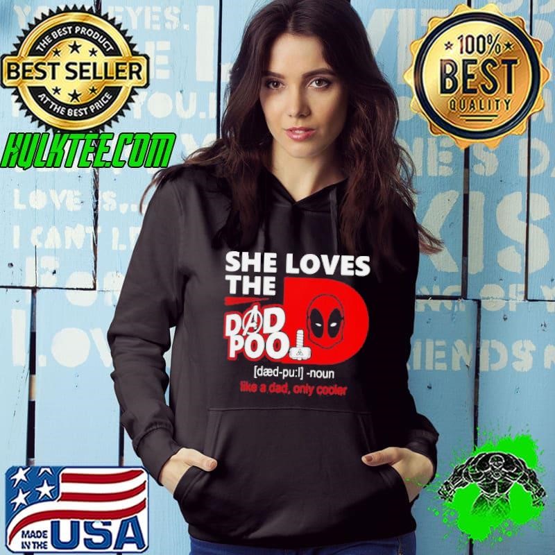 Deadpool She Loves The Dead Pool Noun Like A Dad Only Cooler shirt