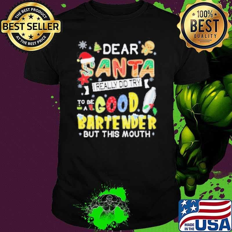 Dear Santa I really did try to be a good bartender but this mouth Christmas shirt