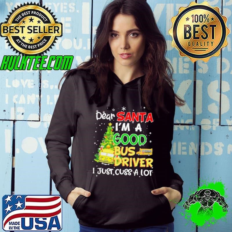 Dear Santa IM A Good Bus Driver I Just Cuss A Lot Hoodie