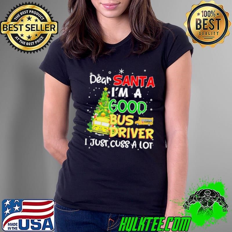 Dear Santa IM A Good Bus Driver I Just Cuss A Lot Ladies Tee