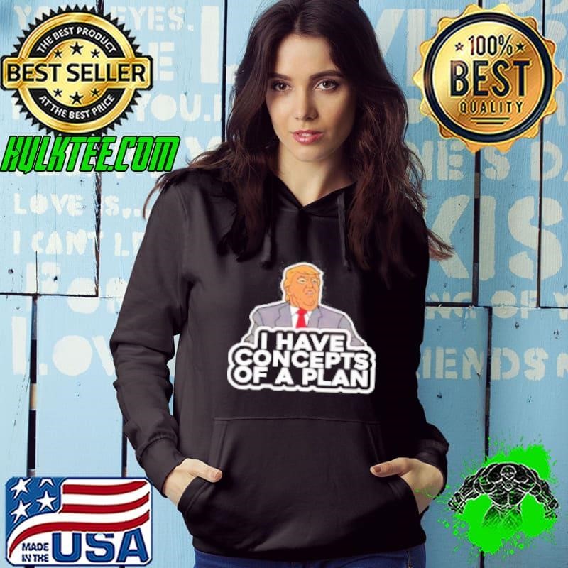 Donald Trump I Have Concepts Of A Plan Cartoon Shirt