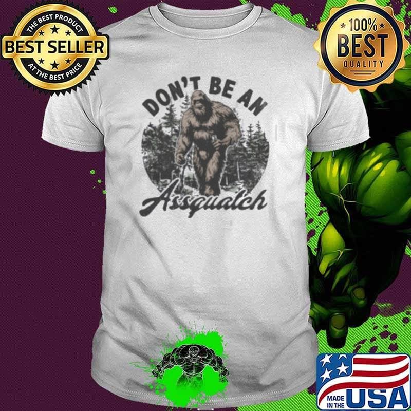 Don't be a assquatch Bi Foot shirt