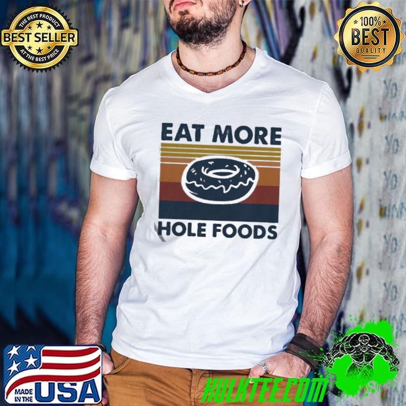 Eat more hole foods vintage shirt