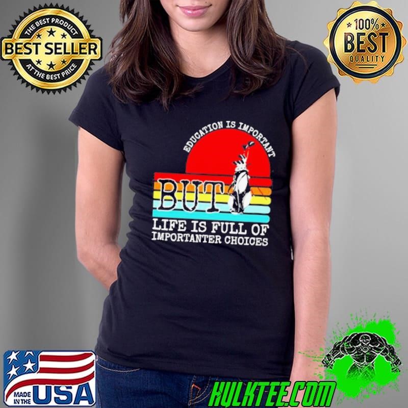 Education is important but life is full of important choices vintage Ladies Tee