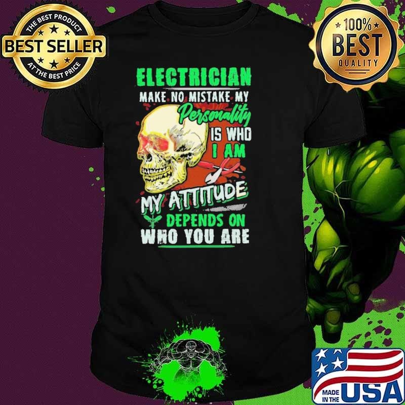 Electrician Make No Mistake My Personality Is Who I Am My Attitude Unisex