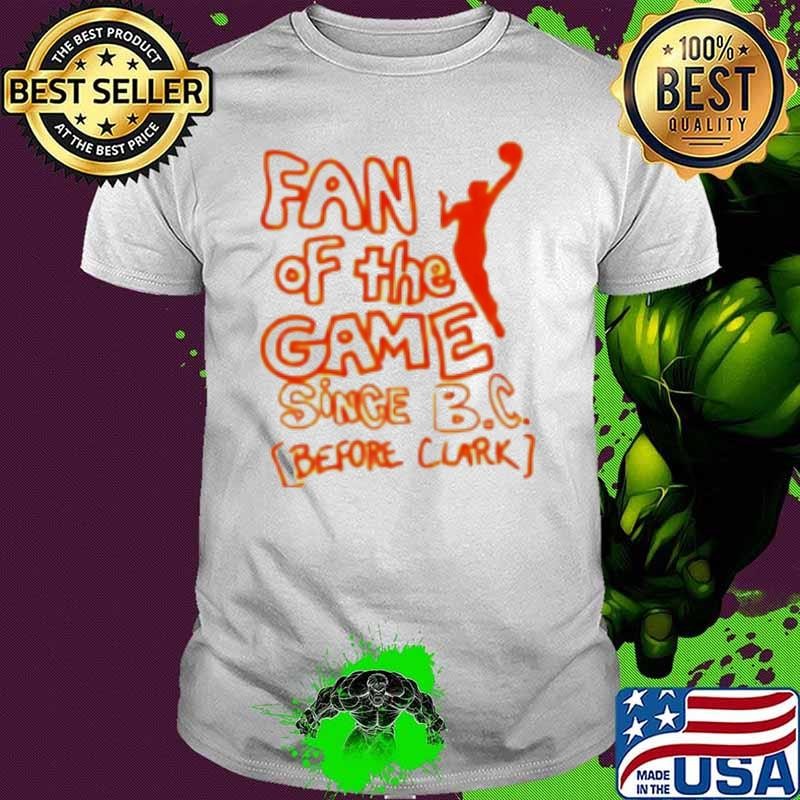 Fan of the game since B C before clark Shirt