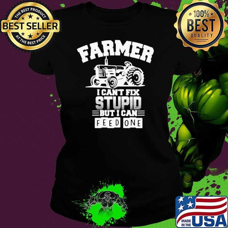 Farmer I Can’t Fix Stupid But I Can Feed One shirt