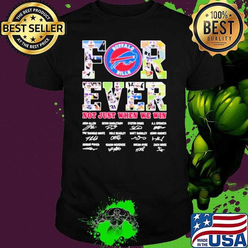 Forever Not Just When We Win Buffalo Bills Signature shirt