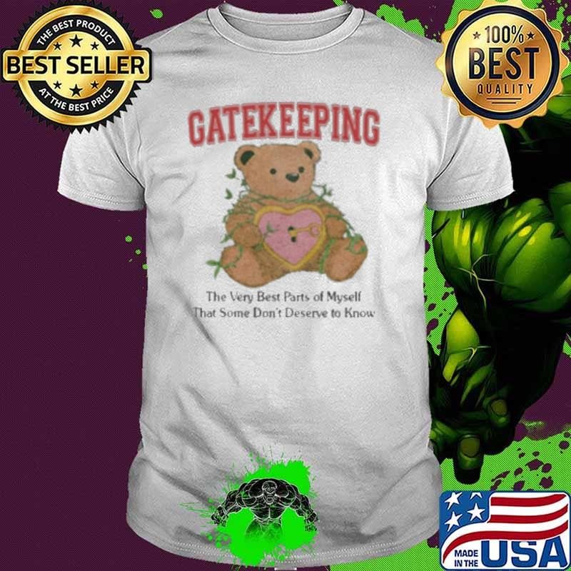 Gatekeeping The Very Best Parts Of Myself That Some Don’t Deserve To Know shirt