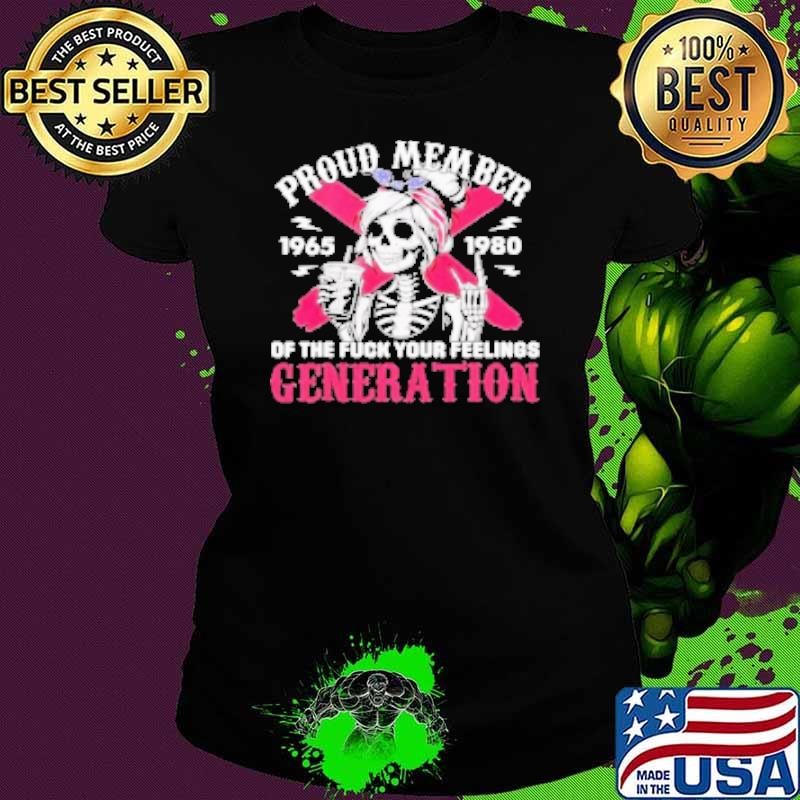 Gen x proud member of the fck your feelings skull girl Shirt