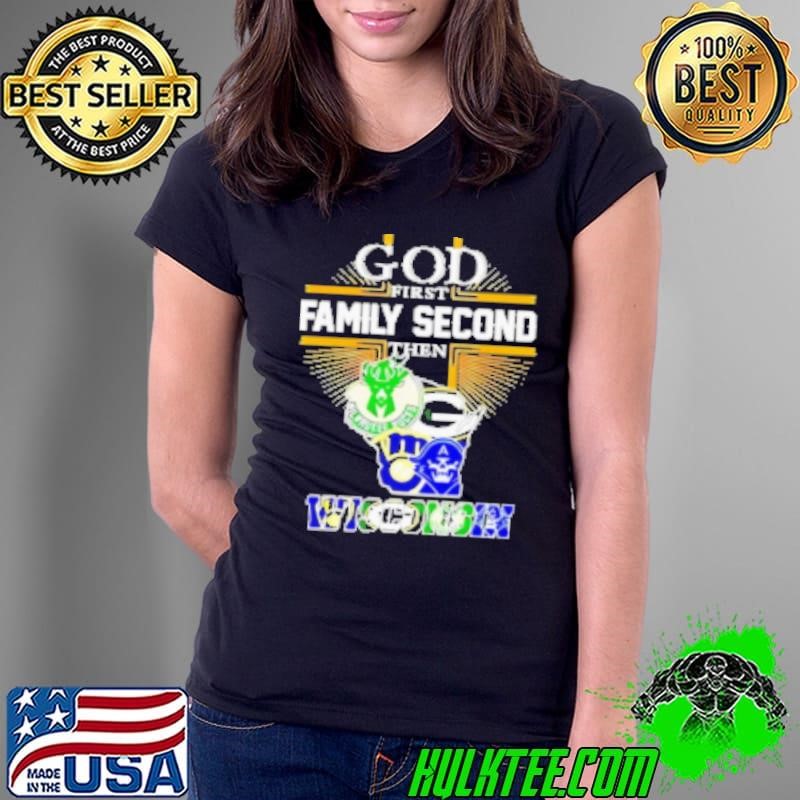God First Family Second Then Wisconsin Sports Shirt
