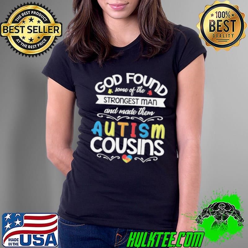 God Found Some The Strongest Man Made Them Autism Cousins Ladies Tee