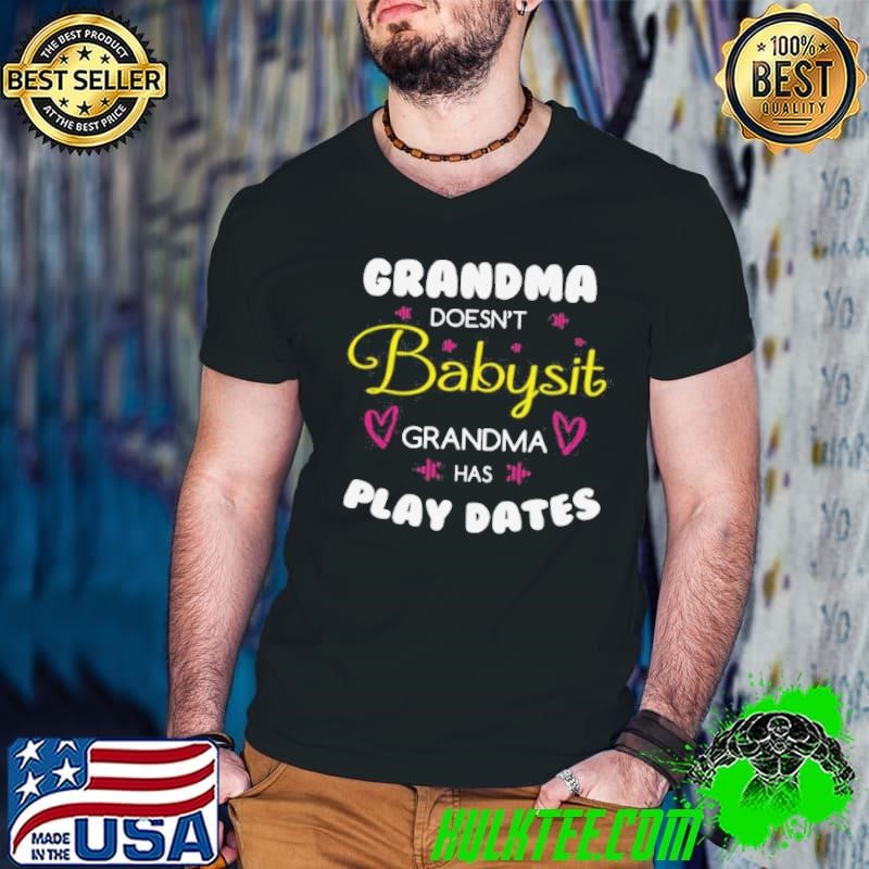 Grandma Doesn’t Babysit Grandma Has Playdates shirt