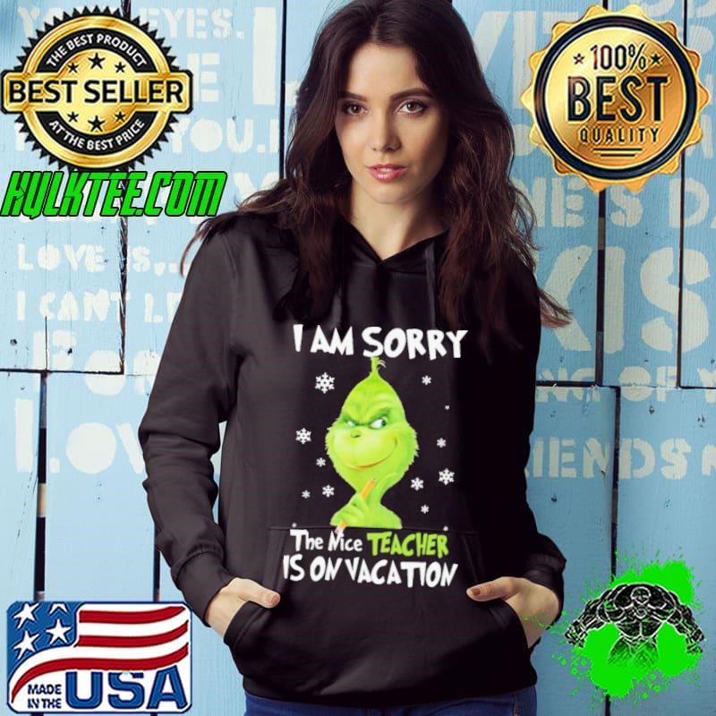 Grinch I Am Sorry The Nice Teacher Is On Vacation shirt