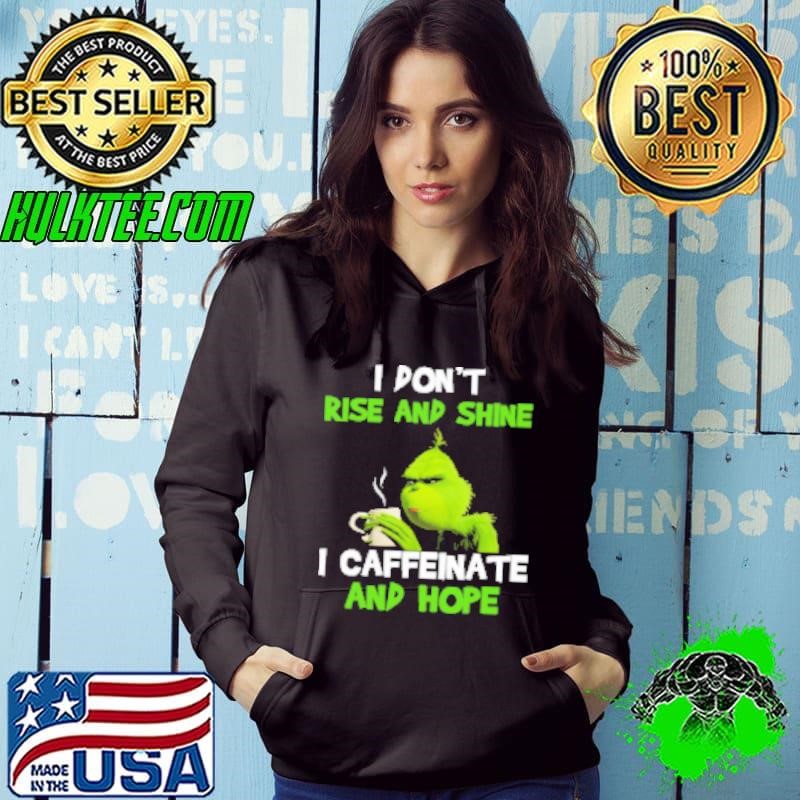 Grinch I Don't Rise And Shine I Caffeinate And Hope Hoodie