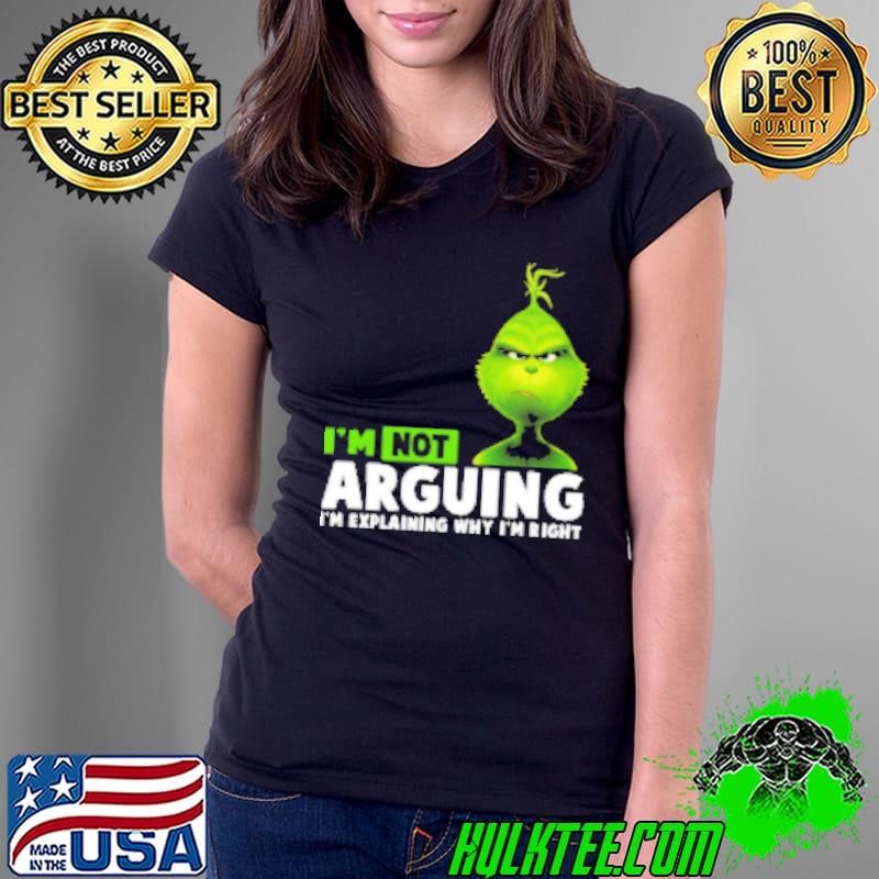 Grinch I'm Not Arguing I'm Explaining Why I'm Right Ladies Tee