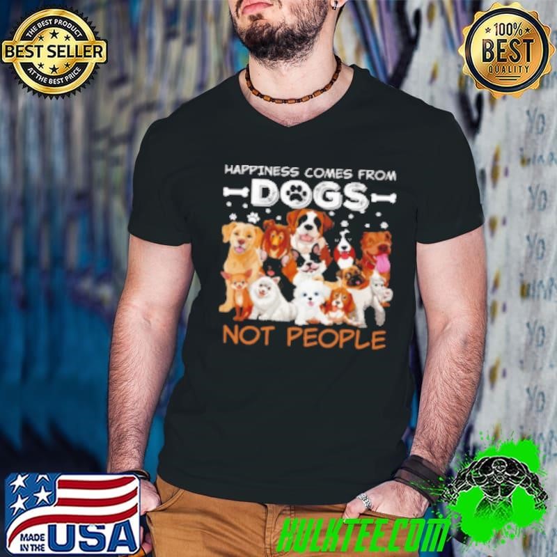 Happiness Comes From Dogs Interesting Shirt