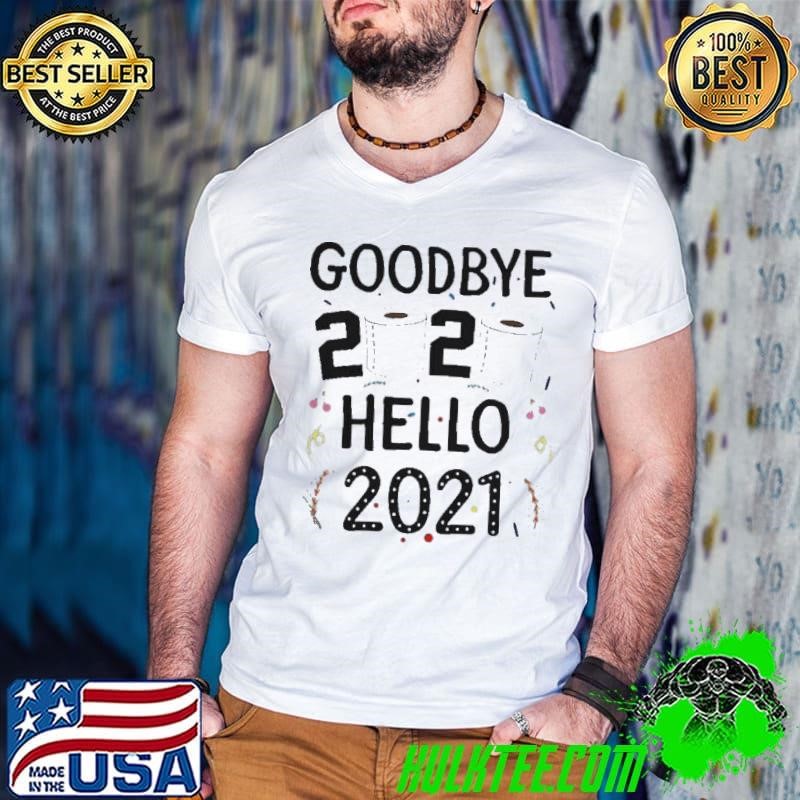 Happy New Year 2021 Hello Eve Goodbye 2020 shirt