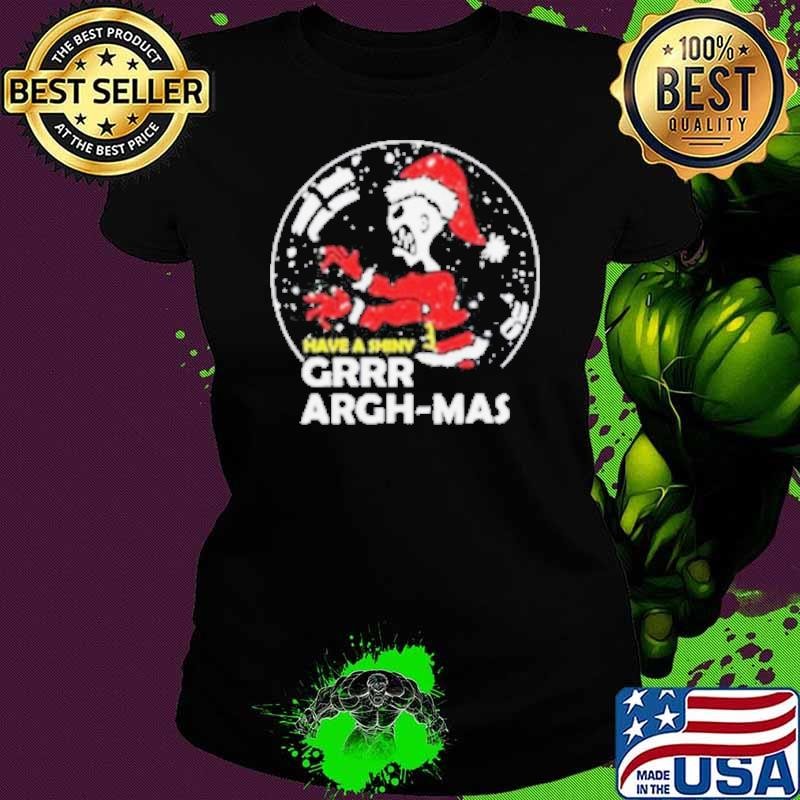 Have A Shiny Grr Argh mas Ladies tee
